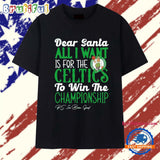 Dear Santa all I want is for the Boston Celtics to win the Championship T Shirt