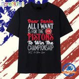 Dear Santa all I want is for the Detroit Pistons to win the Championship T Shirt