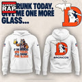 Denver Broncos I’m drunk today Limited Edition Hoodie T-Shirt