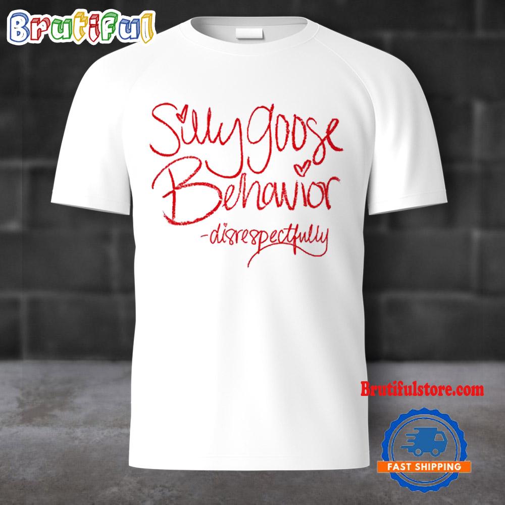 Disrespectfully Silly Goose Behavior T Shirt