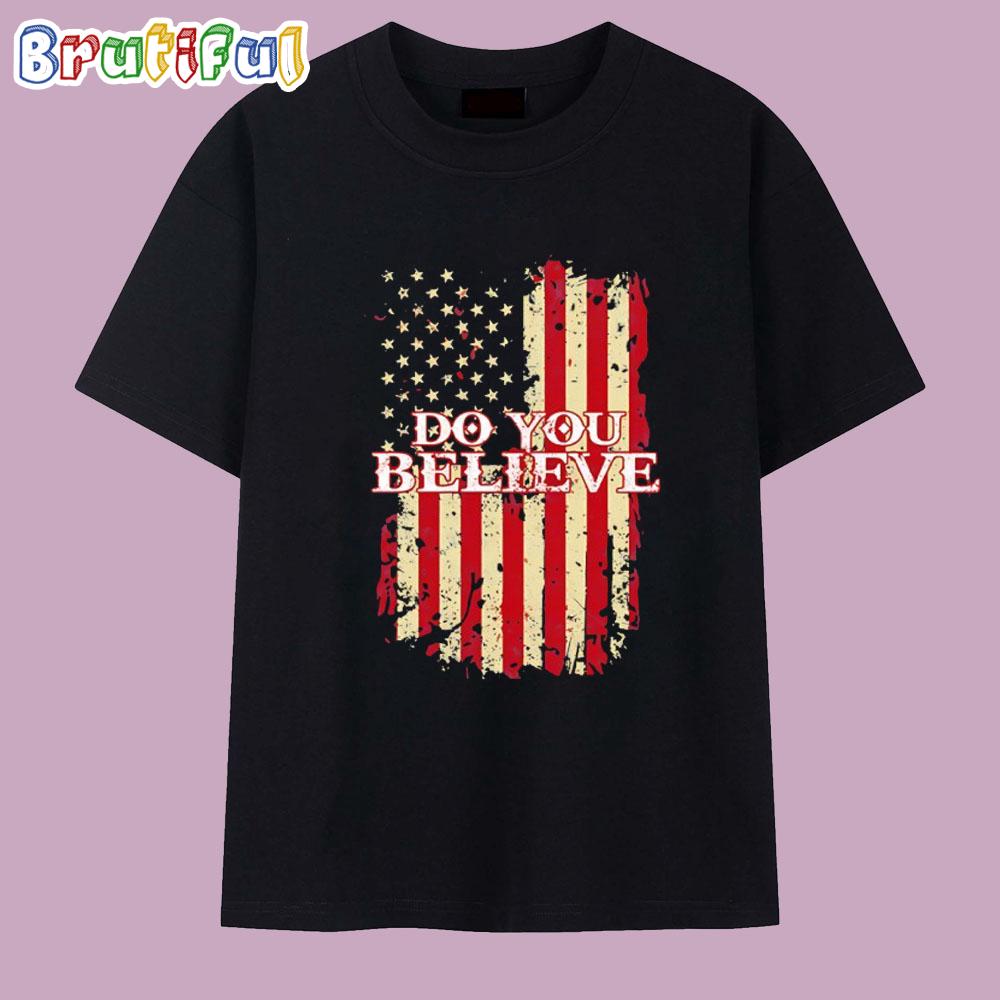 Do you believe USA flag T Shirt
