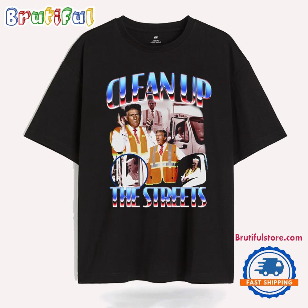 Donald Trump Clean Up The Streets T Shirt
