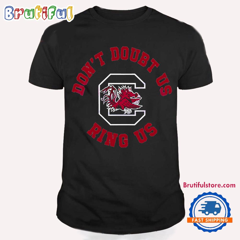 Dont Doubt Us Ring Us South Carolina Gamecocks Basketball T Shirt