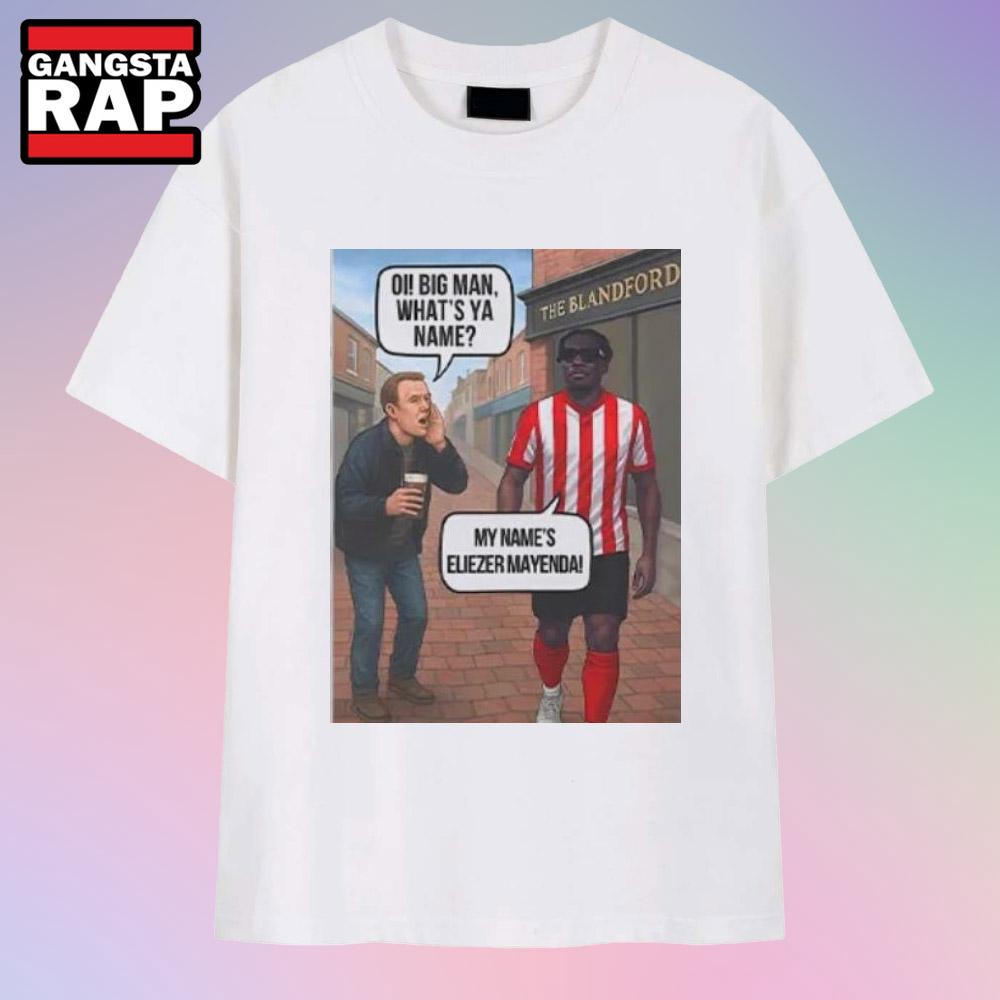 Eliezer Mayenda Oi Big Man What’s Ya Name T Shirt