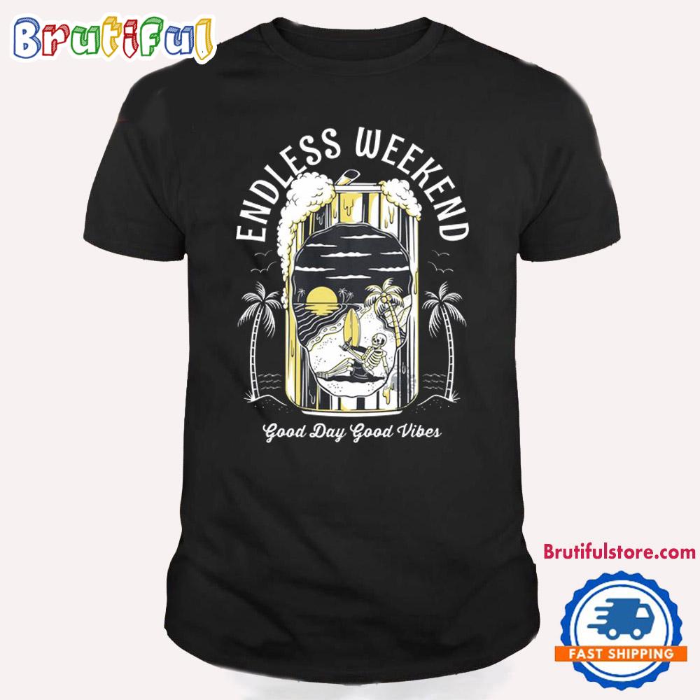Endless Weekend Good Day Good Vibes T Shirt