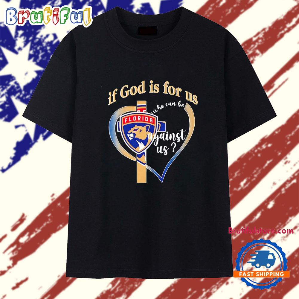 Florida Panthers if God is for Us Who Can Be Against Us Heart T Shirt