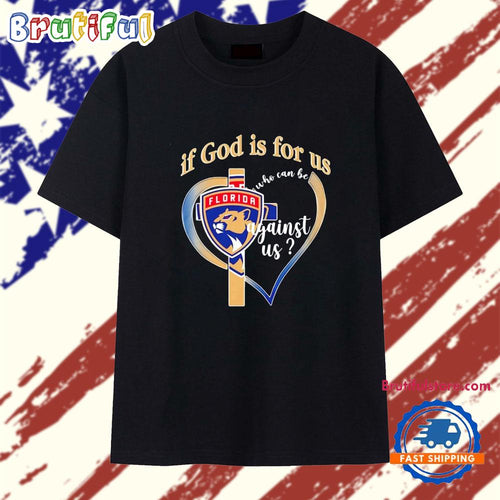Florida Panthers if God is for Us Who Can Be Against Us Heart T Shirt