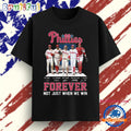 Forever Not Just When We Win Phillies Baseball T Shirt