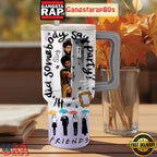 Friends Be There For You Tumbler Cup 40oz