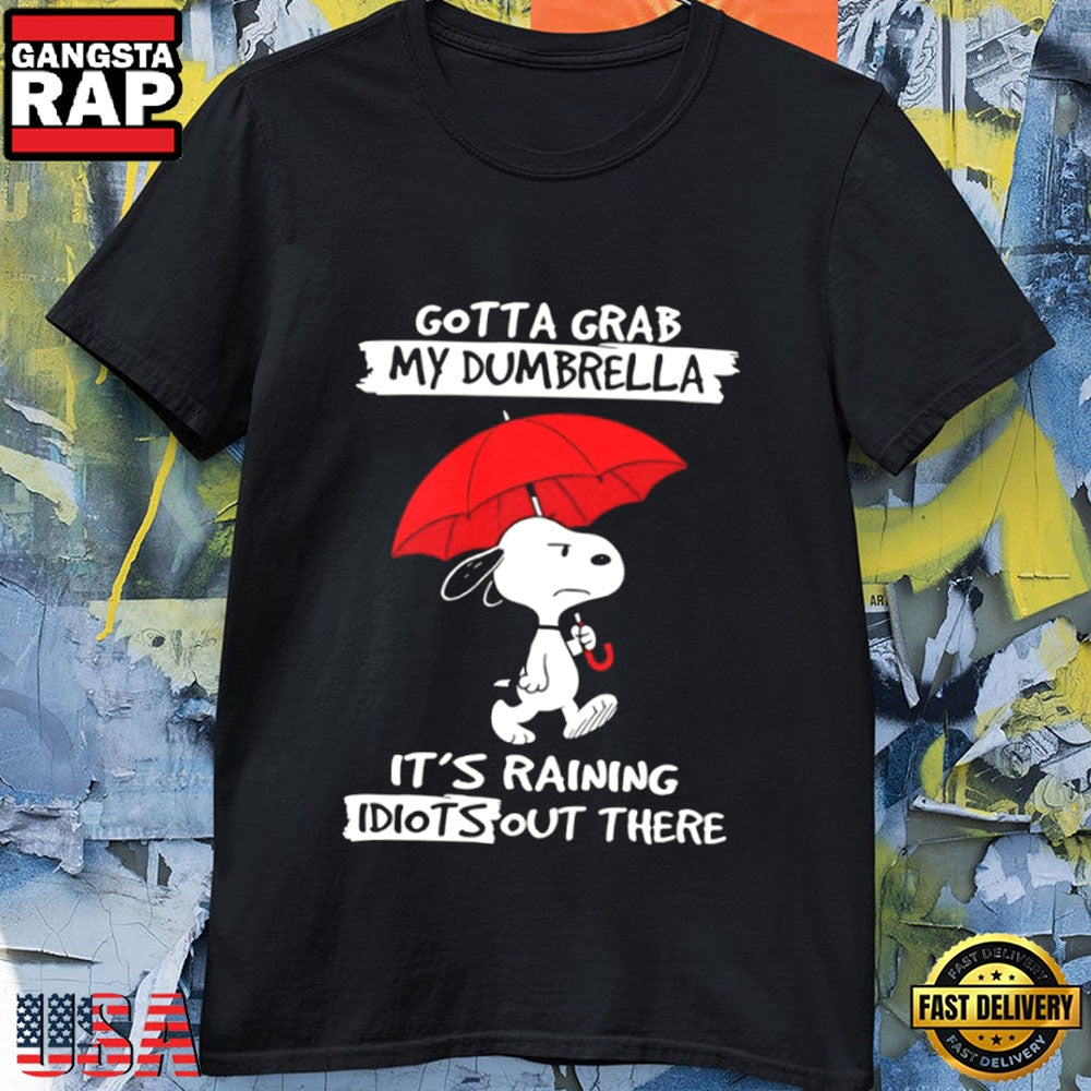 Funny Snoopy Dumbrella Quote It’s Raining Idiots Humor T-Shirt