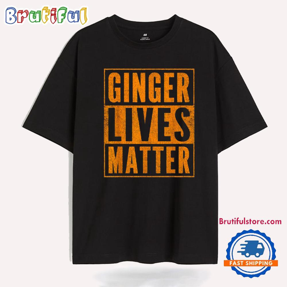 Ginger Lives Matter Limited Edition T Shirt