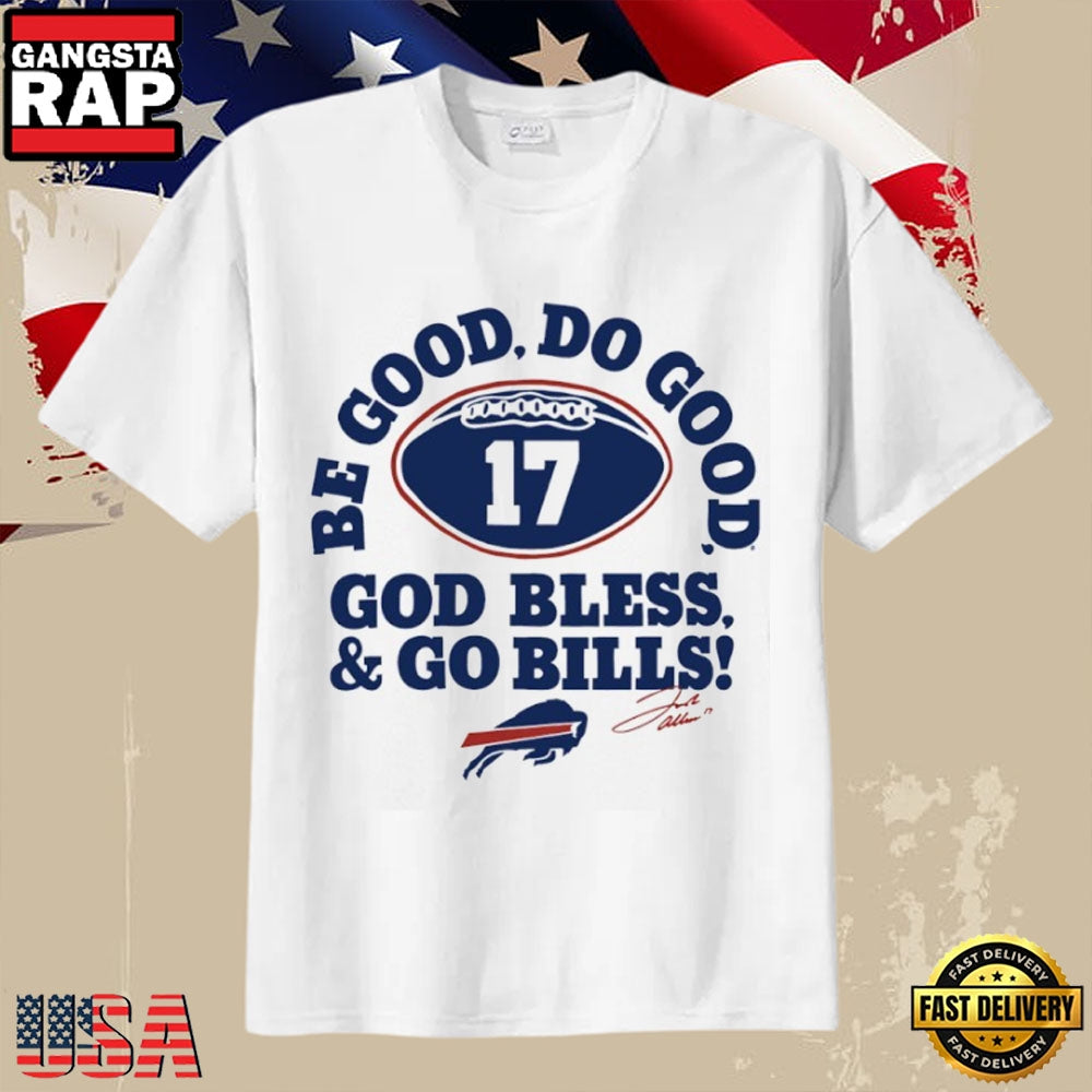Go Bills Josh Allen Be Good Do Good God Bless Signature T-Shirt