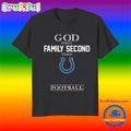 God First Family Second Then Indianapolis Colts Football Fans T-Shirt