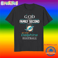 God First Family Second Then Miami Dolphins Football Fans T-Shirt