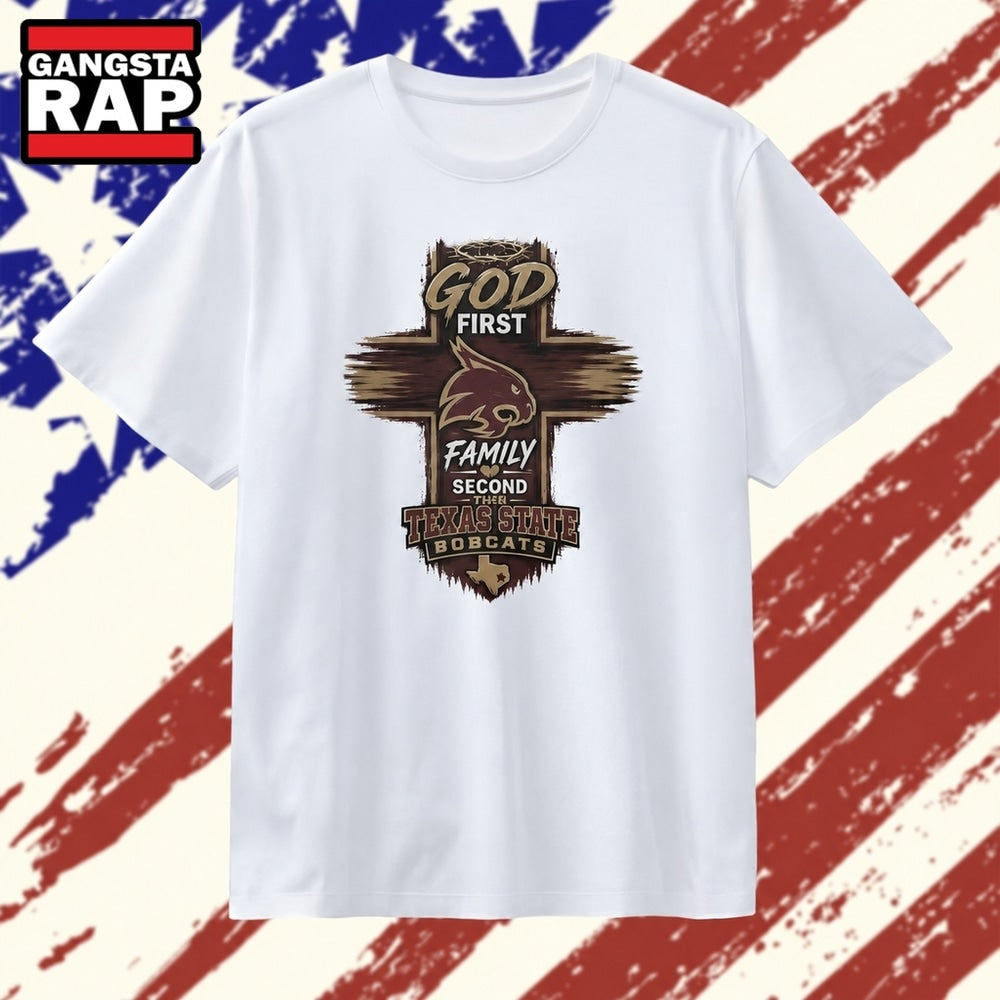 God First Family Second Then Texas State Bobcats T Shirt