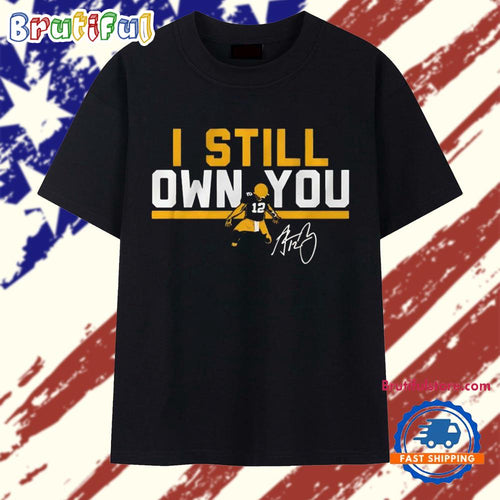 Green Bay Packers #12 Aaron Rodgers I still own you signature T Shirt