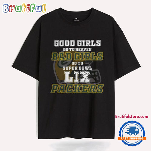 Green Bay Packers Good Girls Bad Girls Go To Super Bowl LIX T Shirt