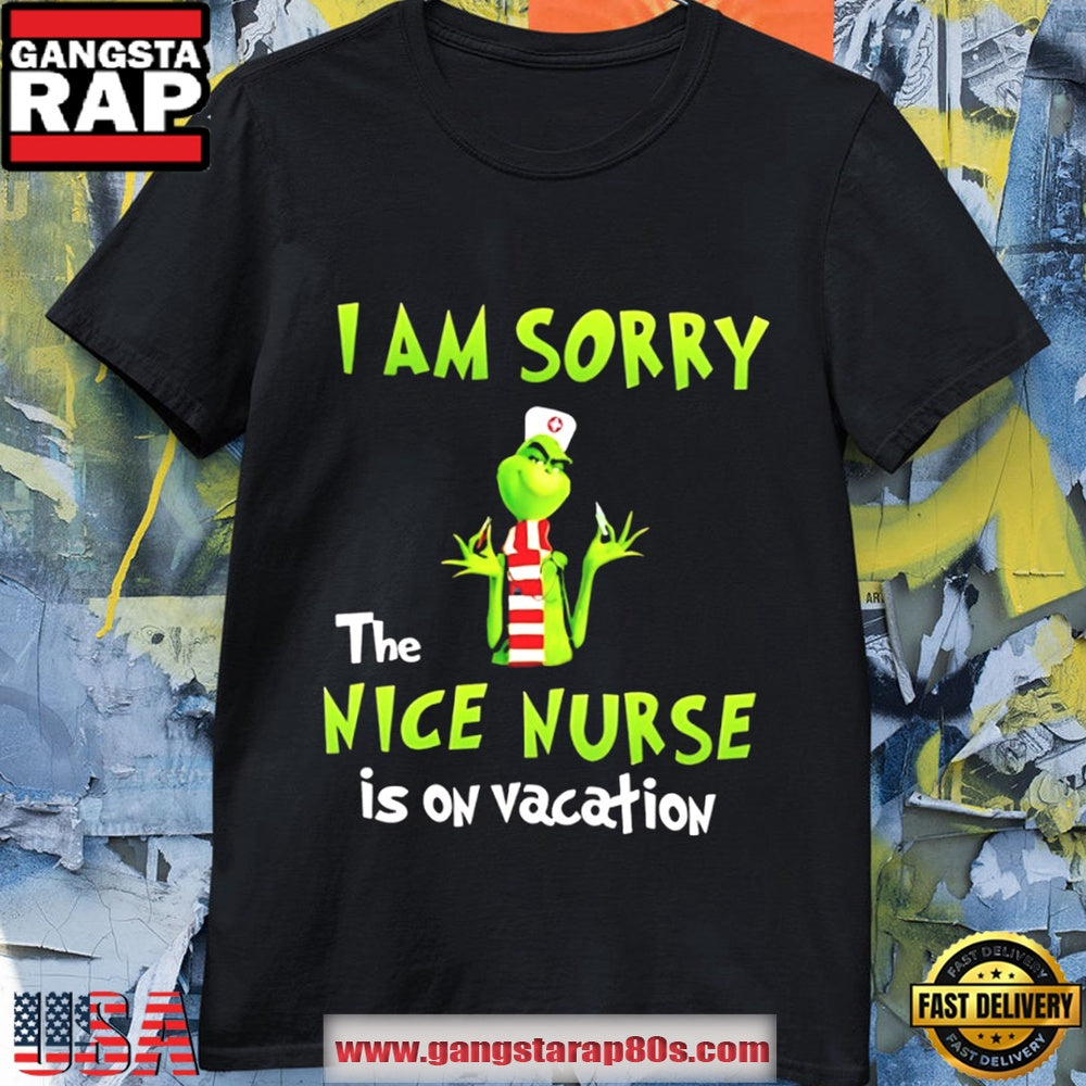 Grinch Christmas I Am Sorry The Nice Nurse Is On Vacation Shirt T Shirt