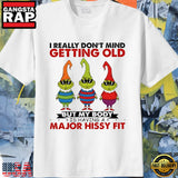 Grinch Christmas I really don’t mind getting old but my body is having a major hissy fit Unisex T Shirt
