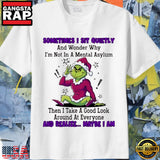 Grinch Christmas sometimes I sit quietly and wonder why I’m not in a mental asylum Unisex T Shirt