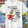 Grinch Santa With Old Age Comes New Skills You Can Sneeze Fart And Piss Yourself All In One Go Christmas Shirt