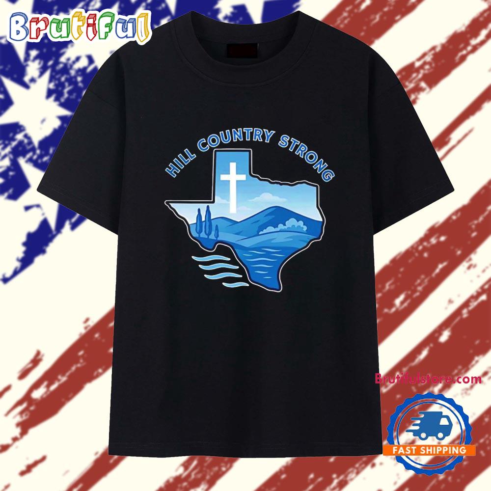 Hill Country Strong Texas Flood Relief Support T Shirt