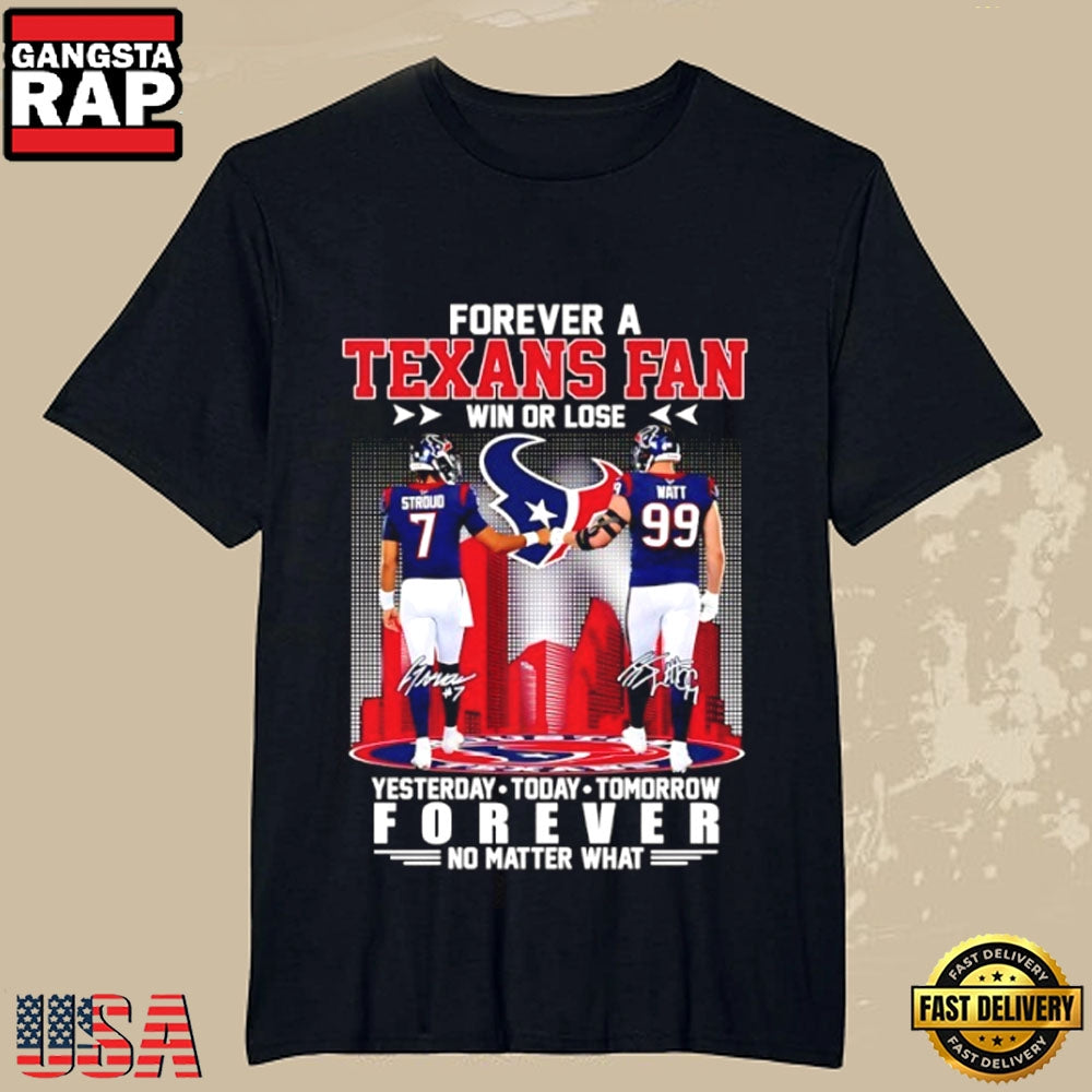 Houston Texans Forever Fan Win Or Lose Stroud Watt Yesterday Today Tomorrow Signatures T-Shirt