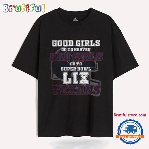 Houston Texans Good Girls Bad Girls Go To Super Bowl LIX T Shirt