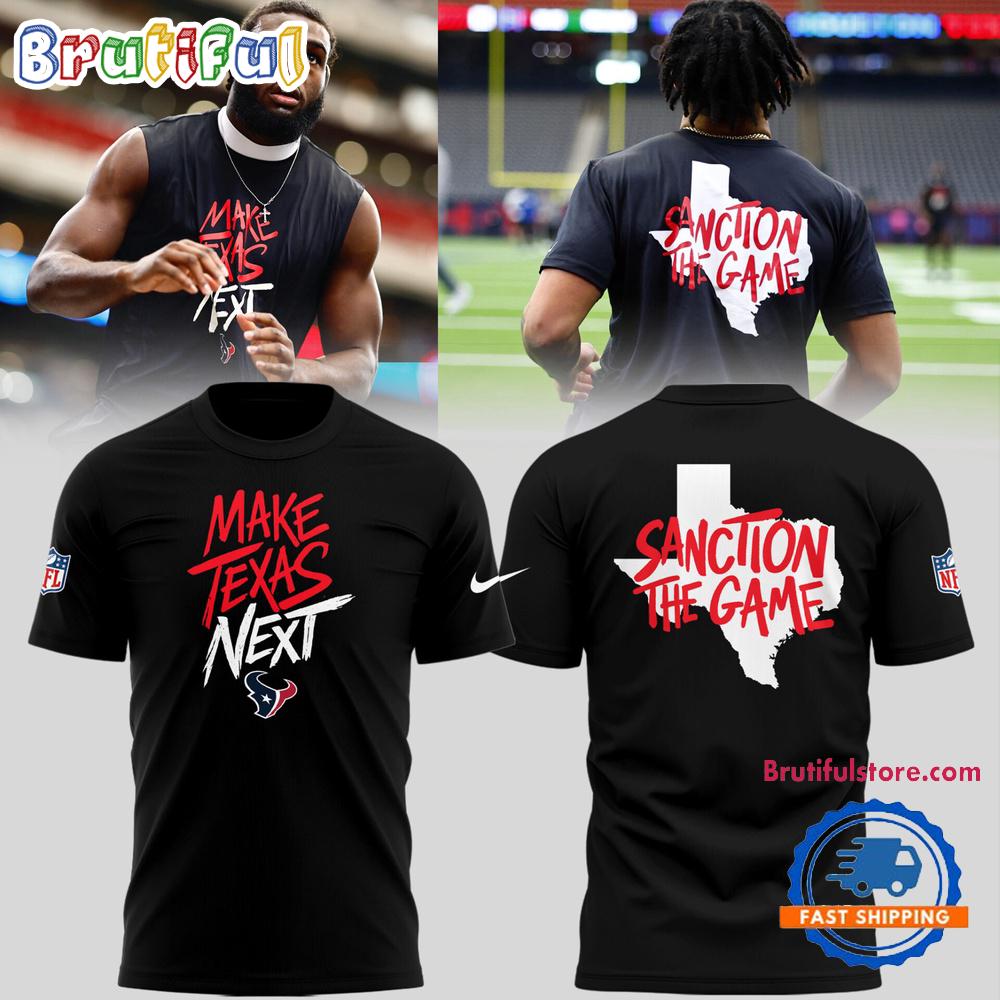 Houston Texans Make Texas Next Sanction the Game 2026 T Shirt