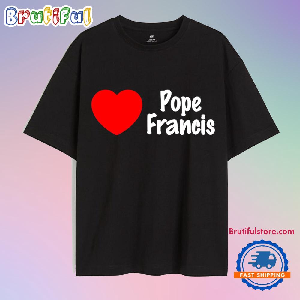 I Love Pope Francis 1936 2025 Heart T Shirt