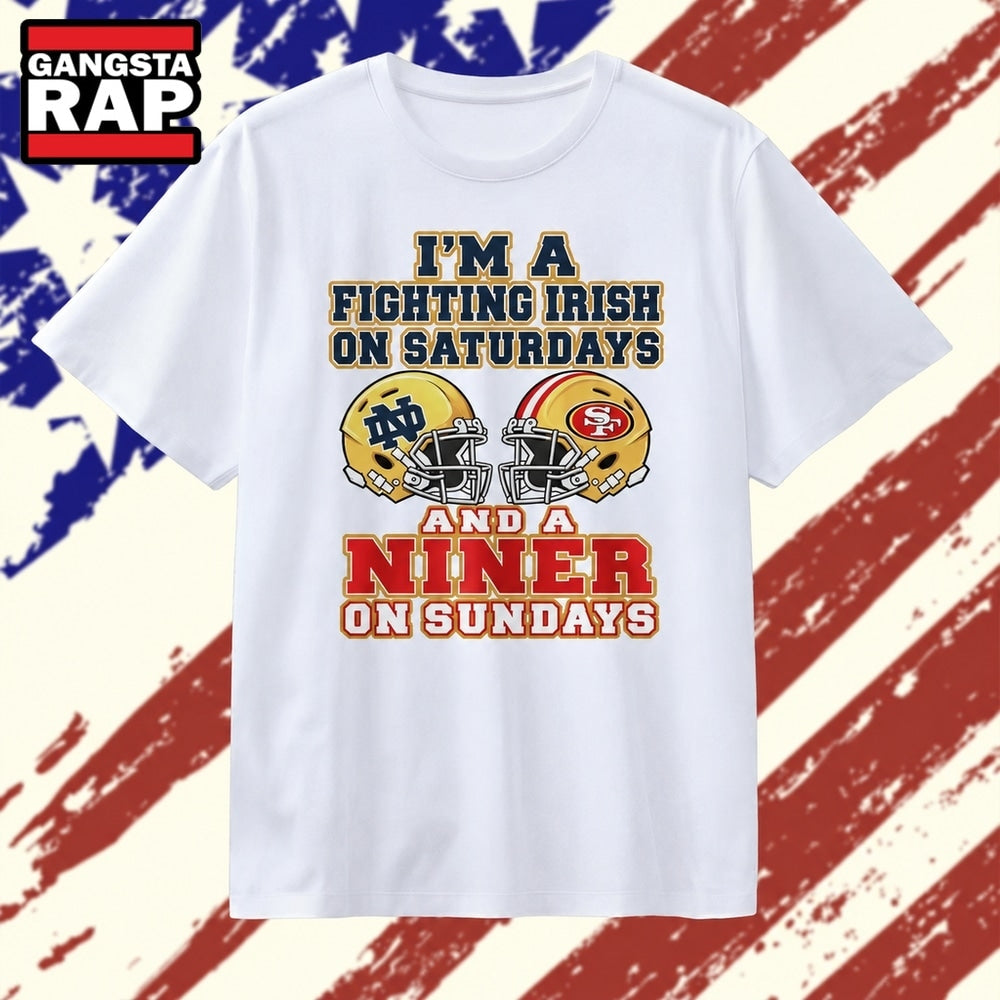 I’m a Fighting Irish on Saturdays and a Niner on Sundays T Shirt