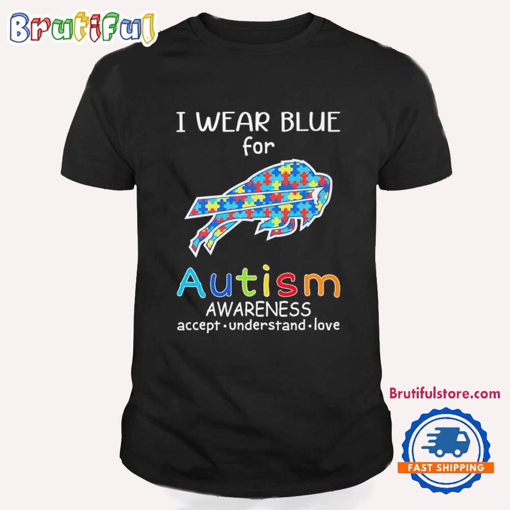 I Wear Blue For Buffalo Bills Awareness Accept Understand Love T Shirt