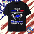 I Wear My Blue and Red Year Round Because Being a Bills Fan T Shirt