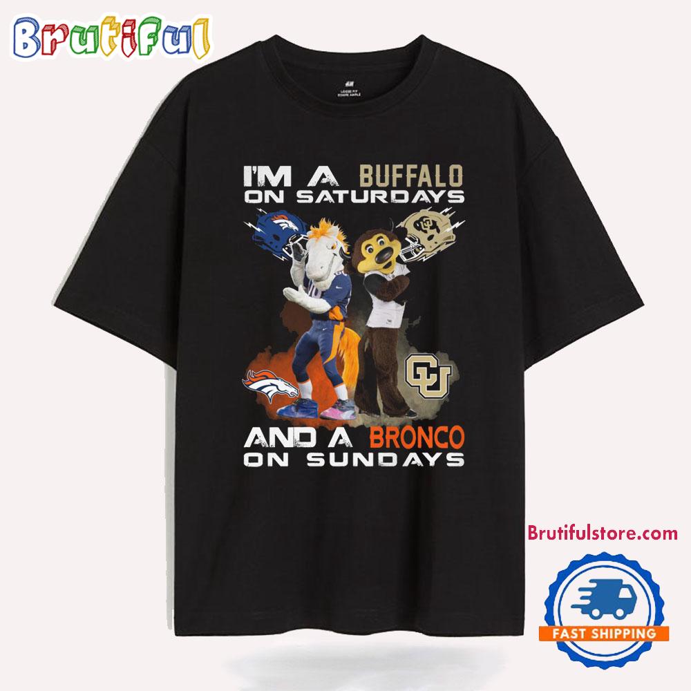 I’m A Buffalo On Saturdays And A Bronco On Sundays T Shirt