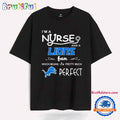 I’m a Nurse and a Lions Fan Which Means I’m Pretty Much Perfect T Shirt