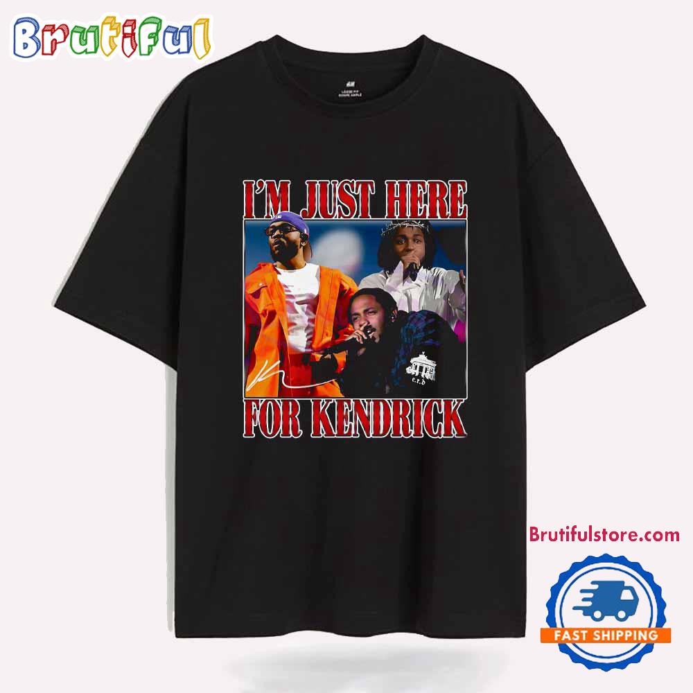 Im Just Here For Kendrick Super Bowl 2025 Halftime Show T Shirt