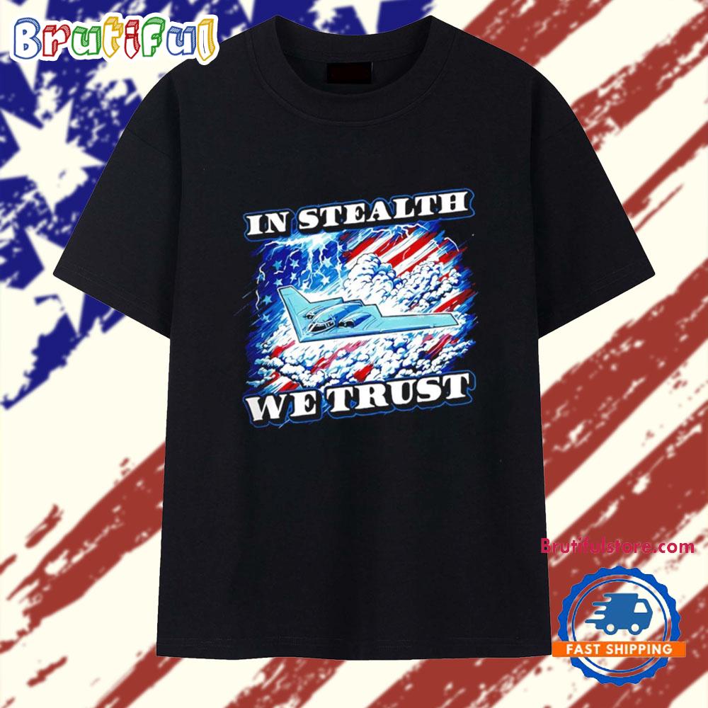 In Stealth We Trust T Shirt