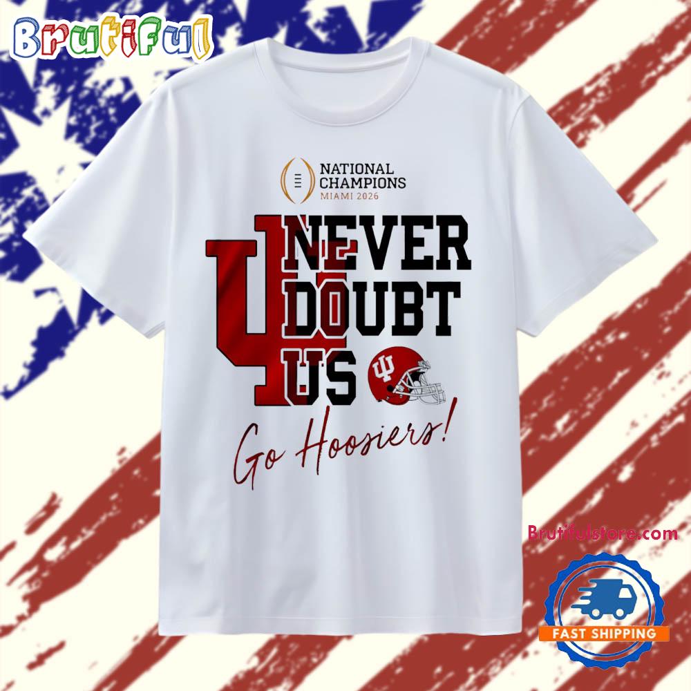 Indiana Hoosiers NCAA 2026 CFP National Champions Never Doubt US T Shirt