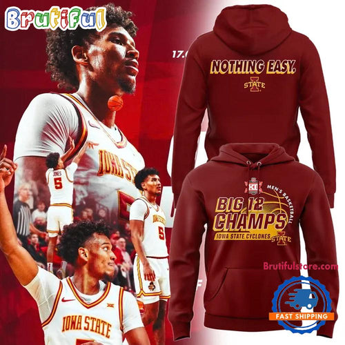 Iowa State Cyclones 2025 Men’s Basketball Nothing Easy Big 12 Champs Hoodie Shirt