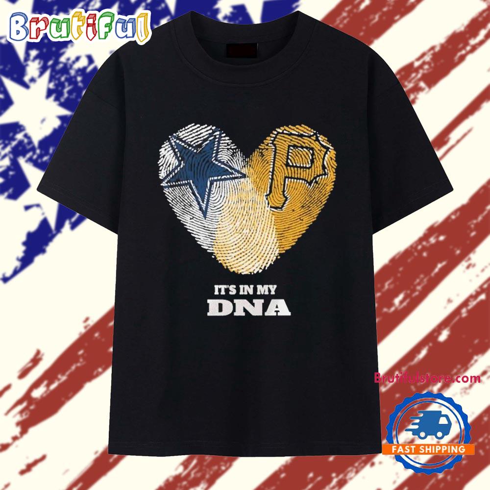 It’s in My DNA Dallas Cowboys and Pittsburgh Pirates T Shirt