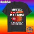 It’s Ok of You Don’t Like Teams Not Everyone Has Good Pasta 49ers Giants T Shirt