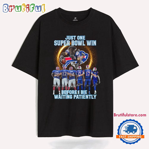 Just One Super Bowl Win Before I Die Waiting Patiently T Shirt