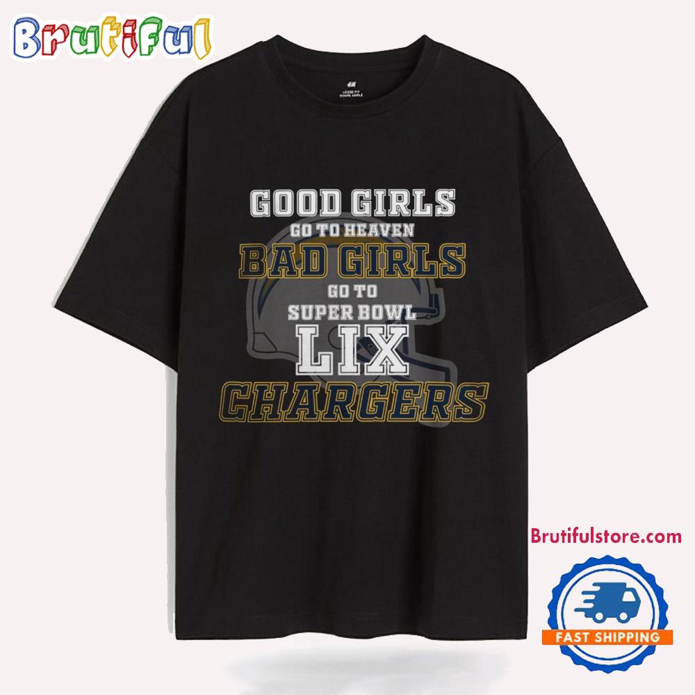 Los Angeles Chargers Good Girls Bad Girls Go To Super Bowl LIX T Shirt