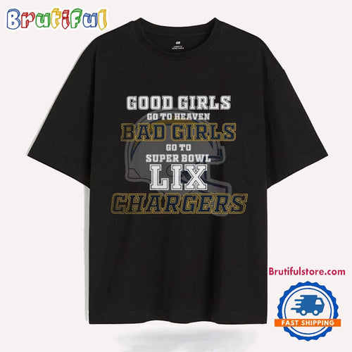 Los Angeles Chargers Good Girls Bad Girls Go To Super Bowl LIX T Shirt