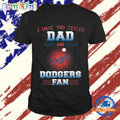 Los Angeles Dodgers I Have Two Titles Dad Father’s Day Gift Unisex T Shirt