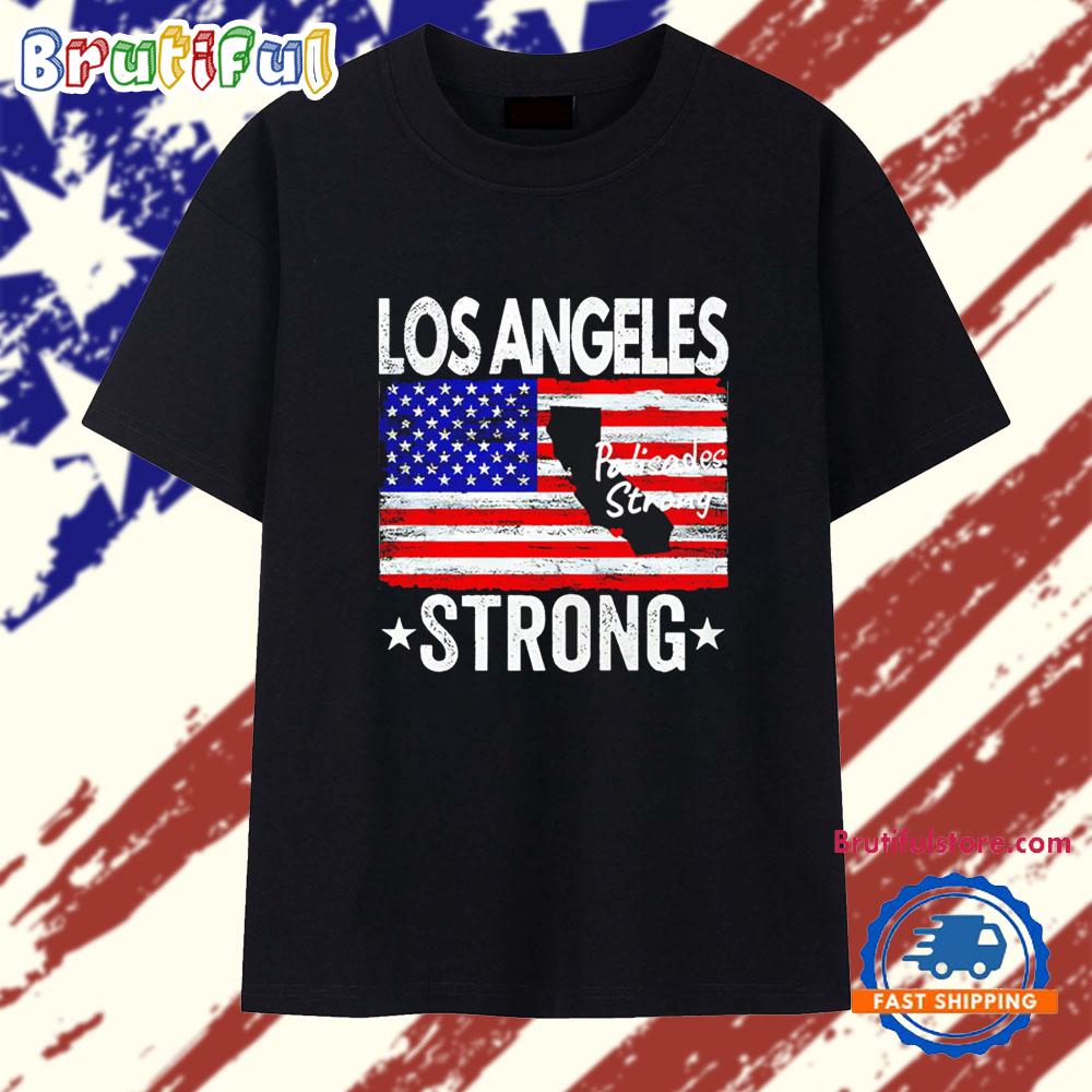 Los Angeles Strong Palisades Strong American Flag T Shirt