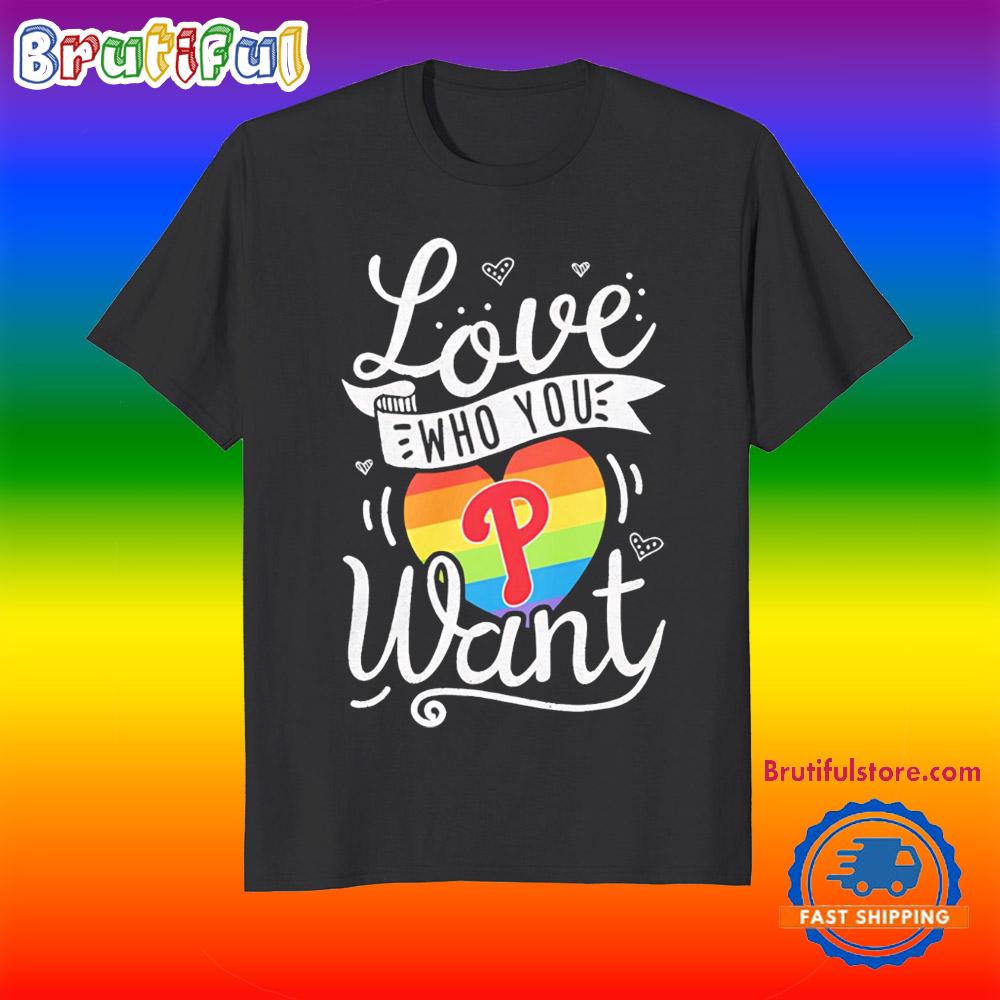Love Who You Philadelphia Phillies Want T Shirt