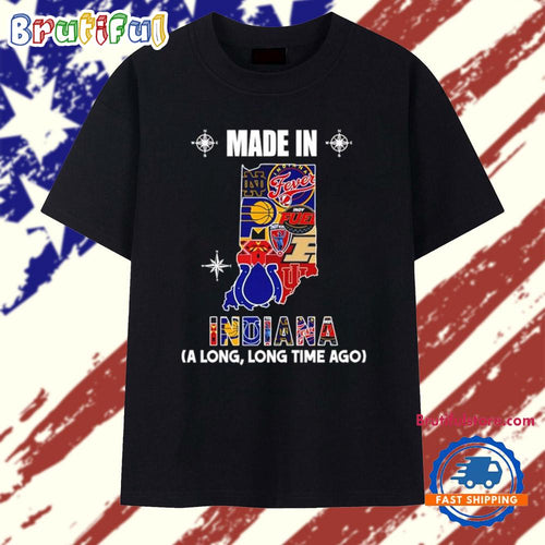 Made in Indiana a Long Long Time Ago State T Shirt