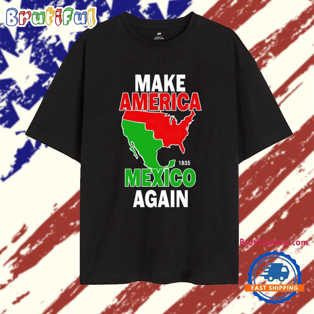 Make America Mexico again 1835 State T Shirt