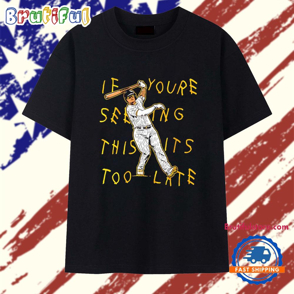Manny Machado San Diego Padres Lean Back if You’re Seeing This It’s Too Late T Shirt